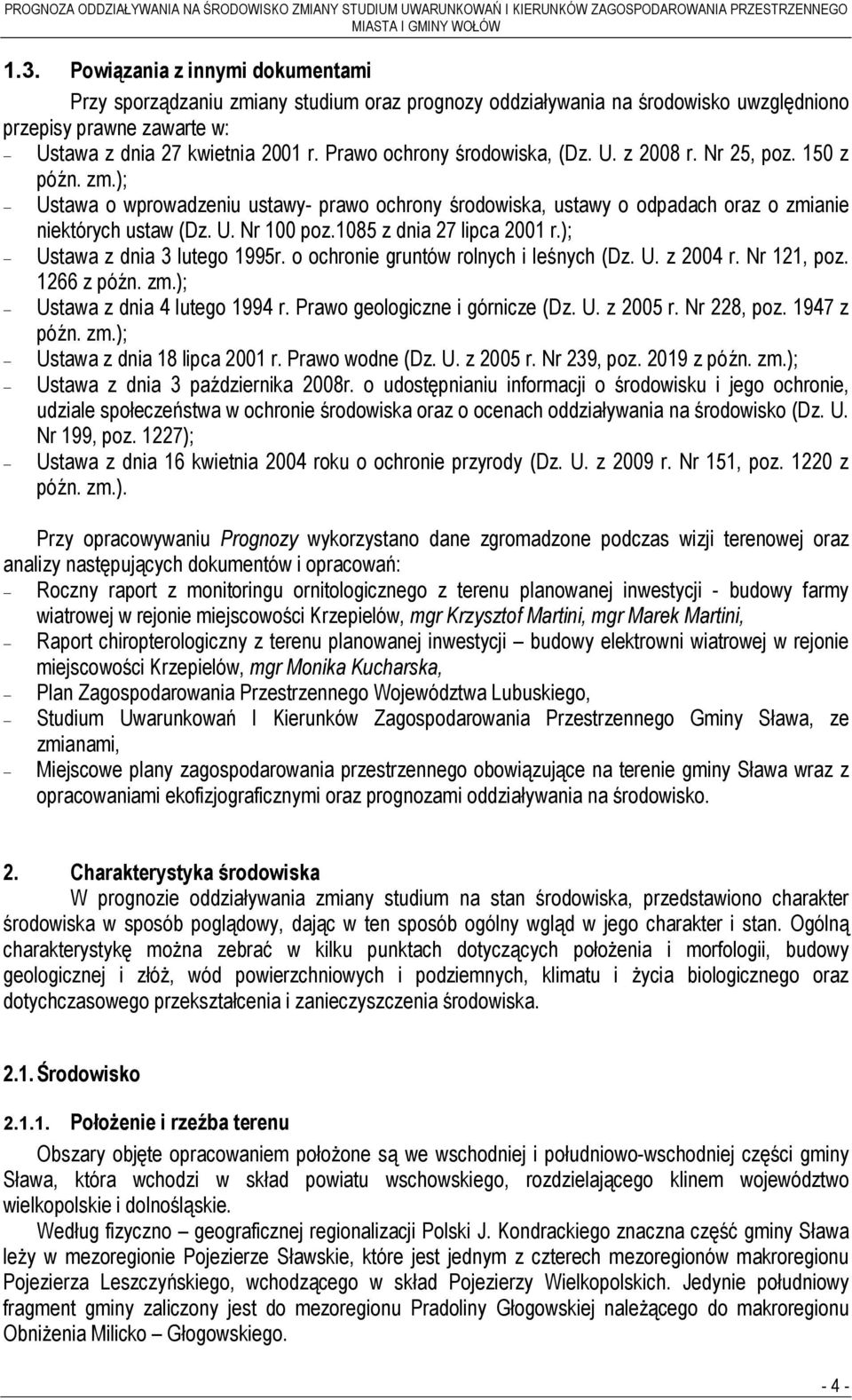 1085 z dnia 27 lipca 2001 r.); - Ustawa z dnia 3 lutego 1995r. o ochronie gruntów rolnych i leśnych (Dz. U. z 2004 r. Nr 121, poz. 1266 z późn. zm.); - Ustawa z dnia 4 lutego 1994 r.