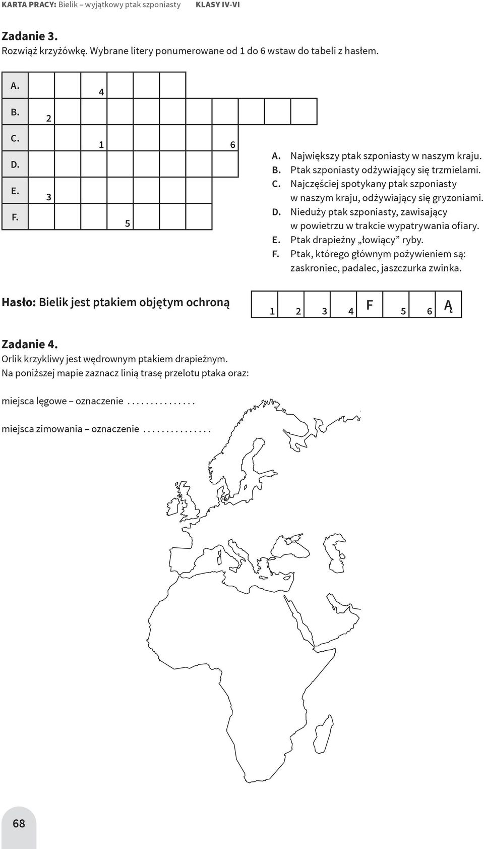 Nieduży ptak szponiasty, zawisający w powietrzu w trakcie wypatrywania ofiary. E. Ptak drapieżny łowiący ryby. F. Ptak, którego głównym pożywieniem są: zaskroniec, padalec, jaszczurka zwinka.