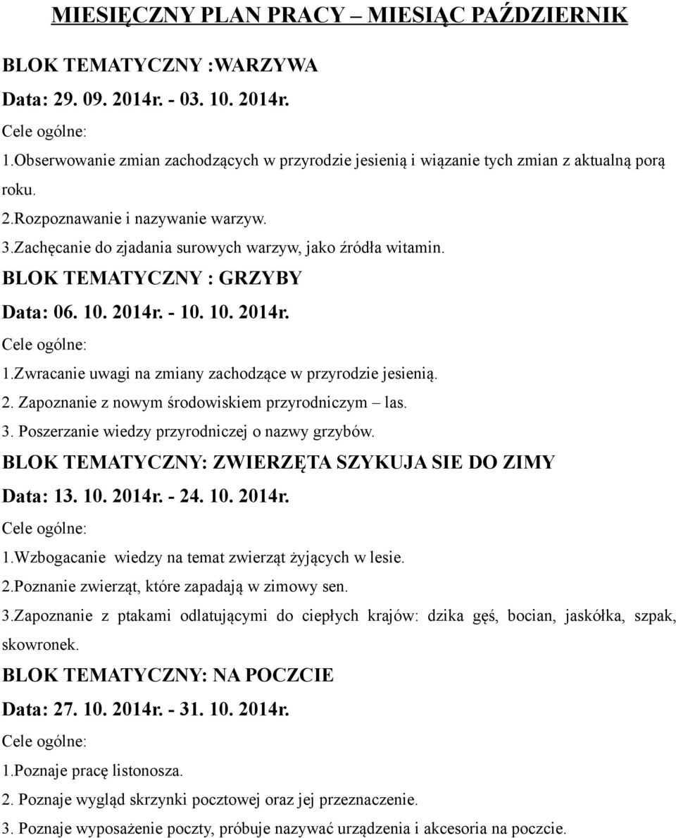 2. Zapoznanie z nowym środowiskiem przyrodniczym las. 3. Poszerzanie wiedzy przyrodniczej o nazwy grzybów. BLOK TEMATYCZNY: ZWIERZĘTA SZYKUJA SIE DO ZIMY Data: 13