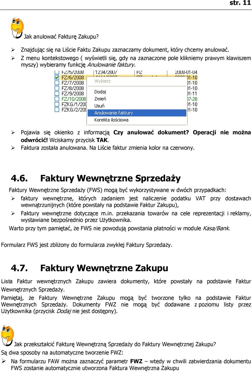 Operacji nie można odwrócić! Wciskamy przycisk TAK. Faktura została anulowana. Na Liście faktur zmienia kolor na czerwony. 4.6.