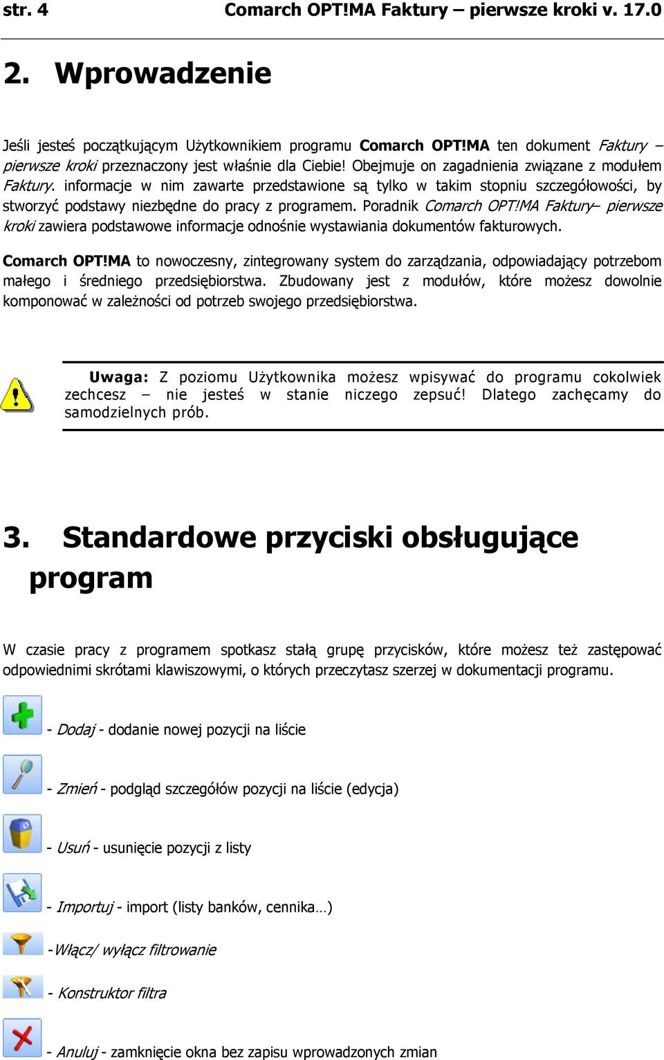 informacje w nim zawarte przedstawione są tylko w takim stopniu szczegółowości, by stworzyć podstawy niezbędne do pracy z programem. Poradnik Comarch OPT!