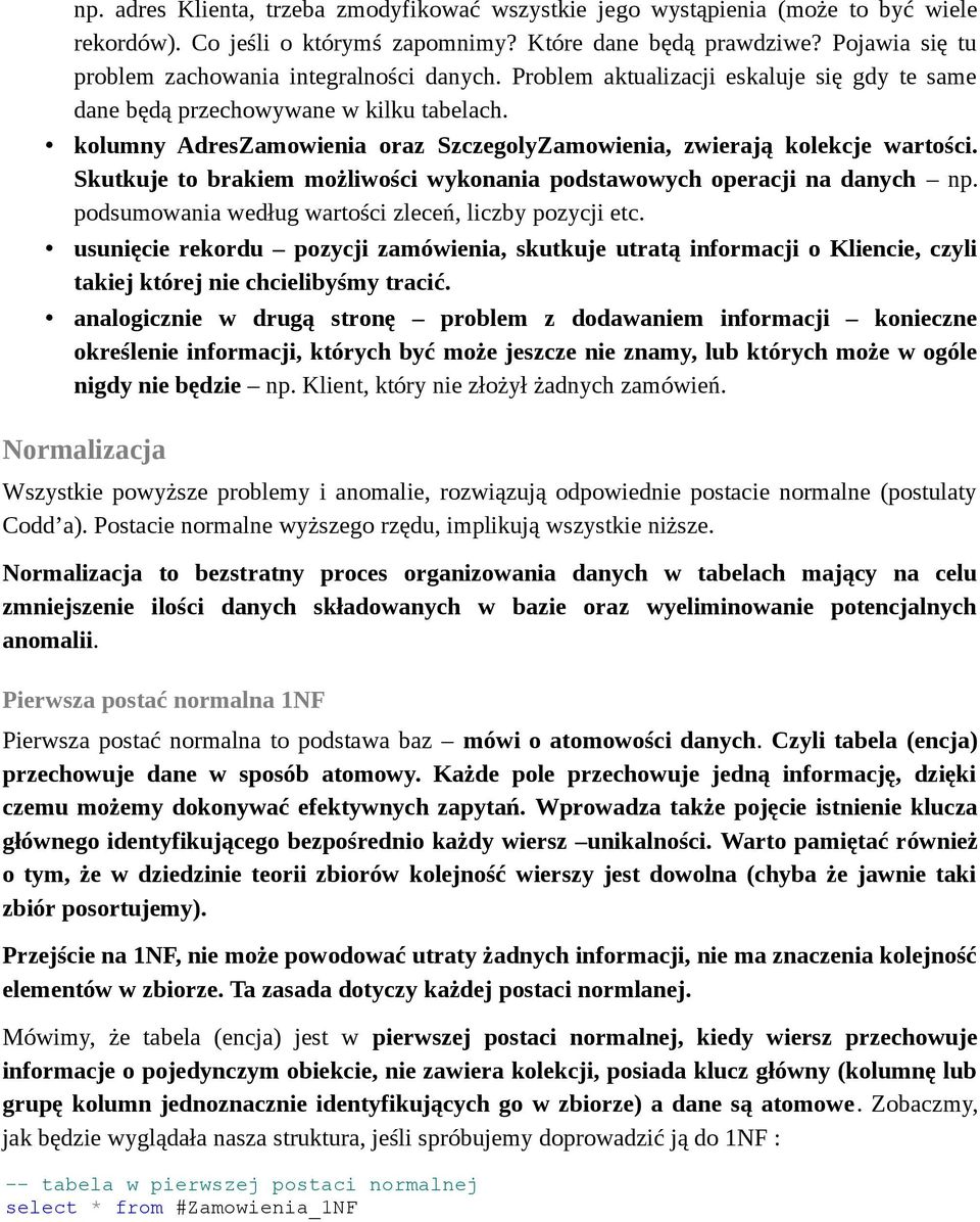 kolumny AdresZamowienia oraz SzczegolyZamowienia, zwierają kolekcje wartości. Skutkuje to brakiem możliwości wykonania podstawowych operacji na danych np.