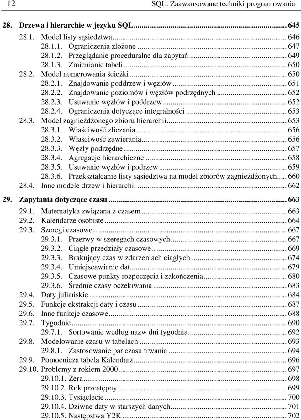 .. 652 28.2.4. Ograniczenia dotyczące integralności... 653 28.3. Model zagnieżdżonego zbioru hierarchii... 653 28.3.1. Właściwość zliczania... 656 28.3.2. Właściwość zawierania... 656 28.3.3. Węzły podrzędne.