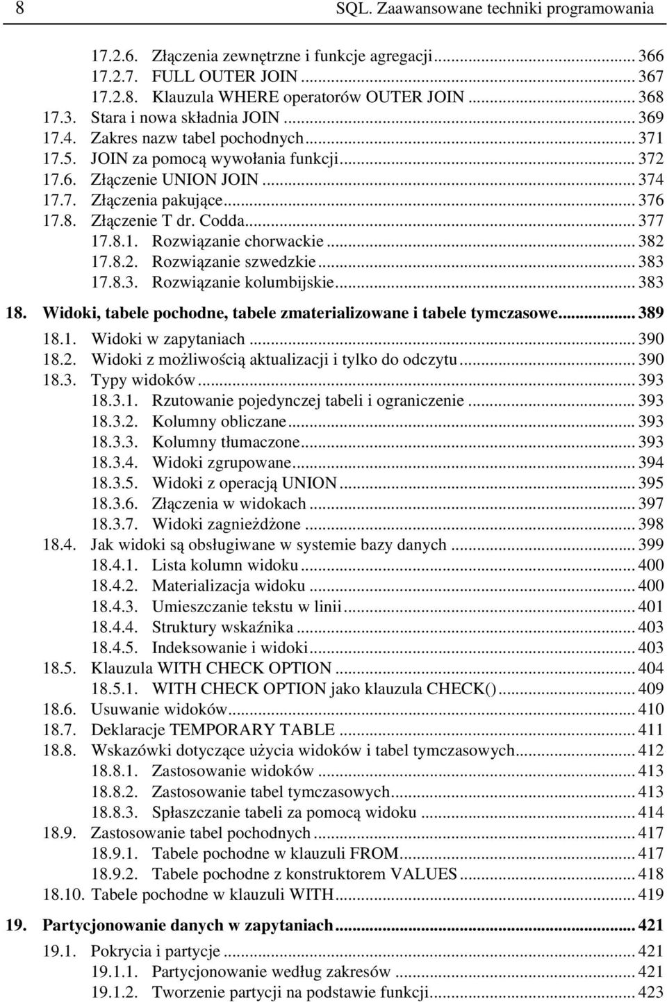 8.1. Rozwiązanie chorwackie... 382 17.8.2. Rozwiązanie szwedzkie... 383 17.8.3. Rozwiązanie kolumbijskie... 383 18. Widoki, tabele pochodne, tabele zmaterializowane i tabele tymczasowe... 389 18.1. Widoki w zapytaniach.