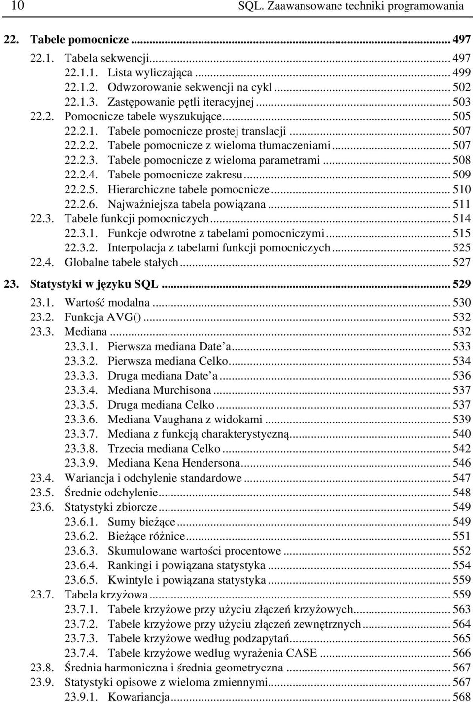 .. 508 22.2.4. Tabele pomocnicze zakresu... 509 22.2.5. Hierarchiczne tabele pomocnicze... 510 22.2.6. Najważniejsza tabela powiązana... 511 22.3. Tabele funkcji pomocniczych... 514 22.3.1. Funkcje odwrotne z tabelami pomocniczymi.