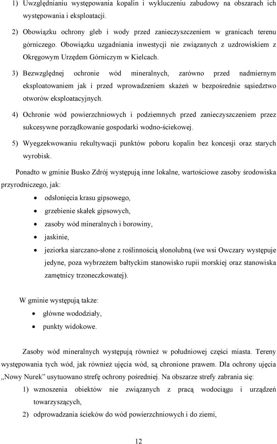 3) Bezwzględnej ochronie wód mineralnych, zarówno przed nadmiernym eksploatowaniem jak i przed wprowadzeniem skażeń w bezpośrednie sąsiedztwo otworów eksploatacyjnych.