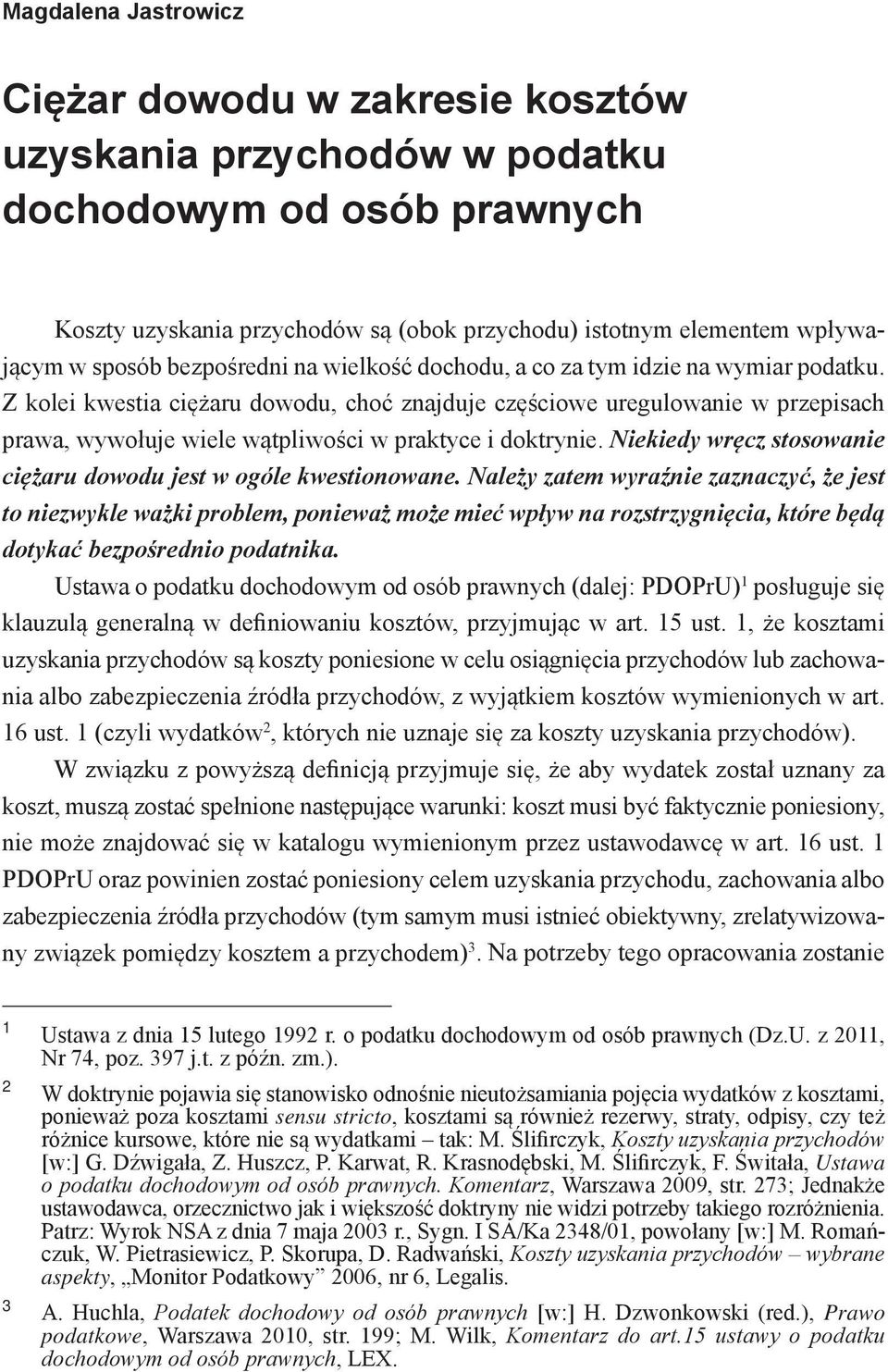Z kolei kwestia ciężaru dowodu, choć znajduje częściowe uregulowanie w przepisach prawa, wywołuje wiele wątpliwości w praktyce i doktrynie.