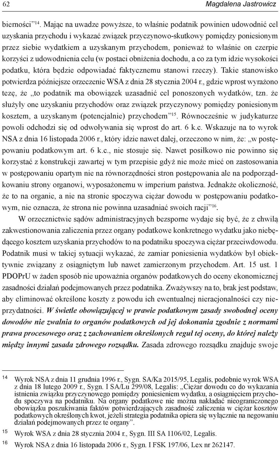 ponieważ to właśnie on czerpie korzyści z udowodnienia celu (w postaci obniżenia dochodu, a co za tym idzie wysokości podatku, która będzie odpowiadać faktycznemu stanowi rzeczy).
