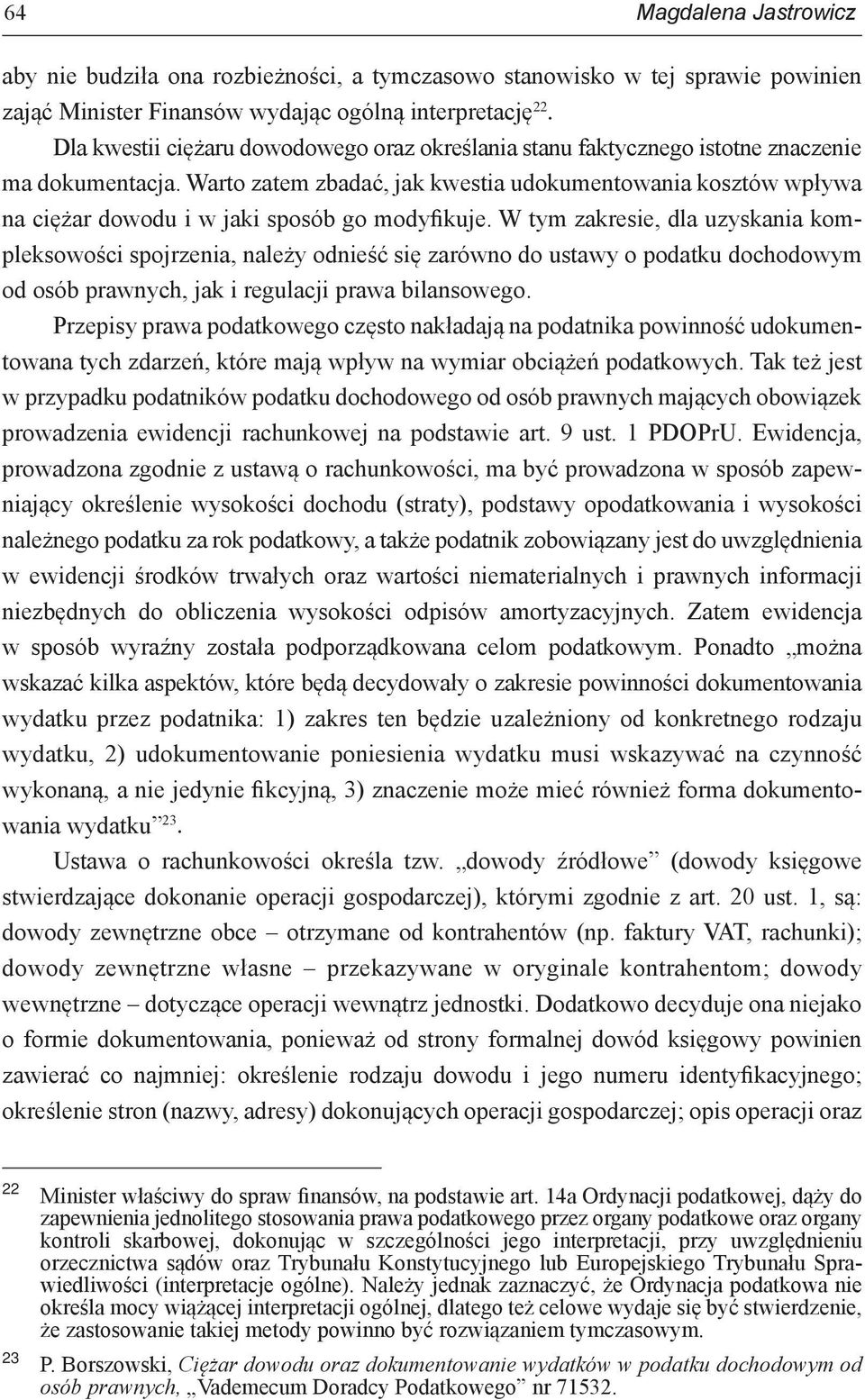 Warto zatem zbadać, jak kwestia udokumentowania kosztów wpływa na ciężar dowodu i w jaki sposób go modyfikuje.