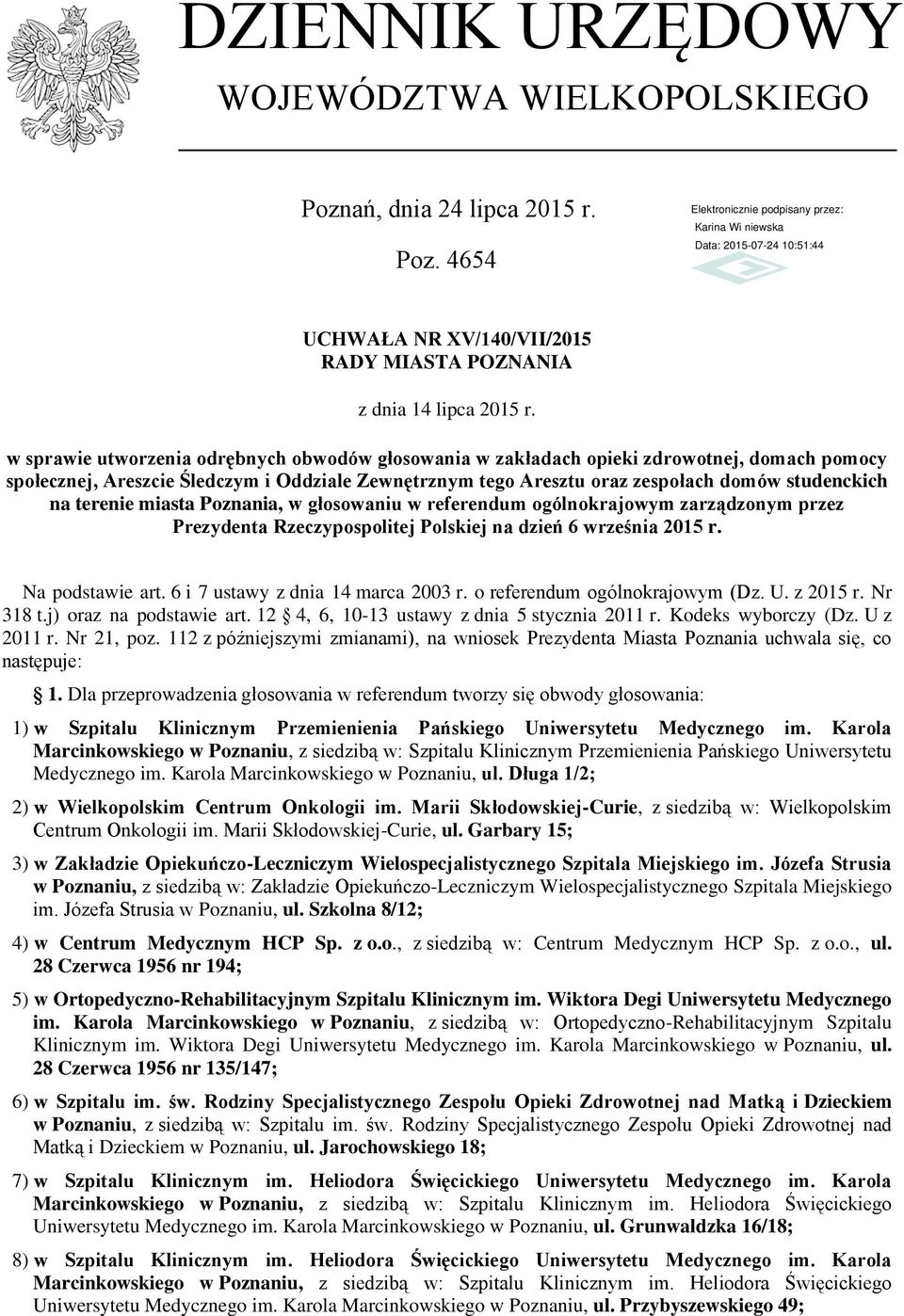 terenie miasta Poznania, w głosowaniu w referendum ogólnokrajowym zarządzonym przez Prezydenta Rzeczypospolitej Polskiej na dzień 6 września 2015 r. Na podstawie art.