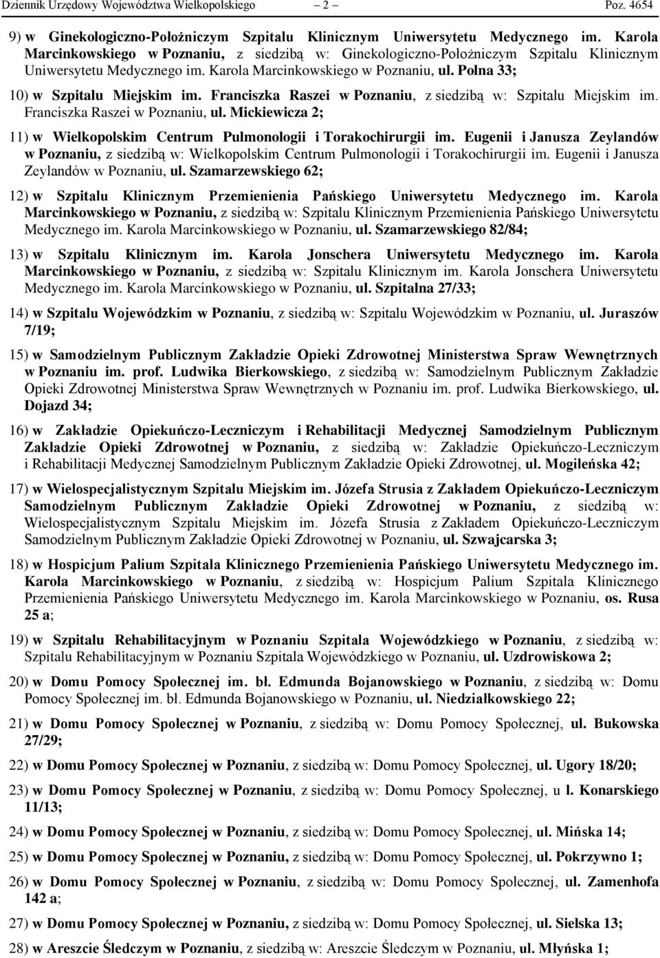 Franciszka Raszei w Poznaniu, z siedzibą w: Szpitalu Miejskim im. Franciszka Raszei w Poznaniu, ul. Mickiewicza 2; 11) w Wielkopolskim Centrum Pulmonologii i Torakochirurgii im.