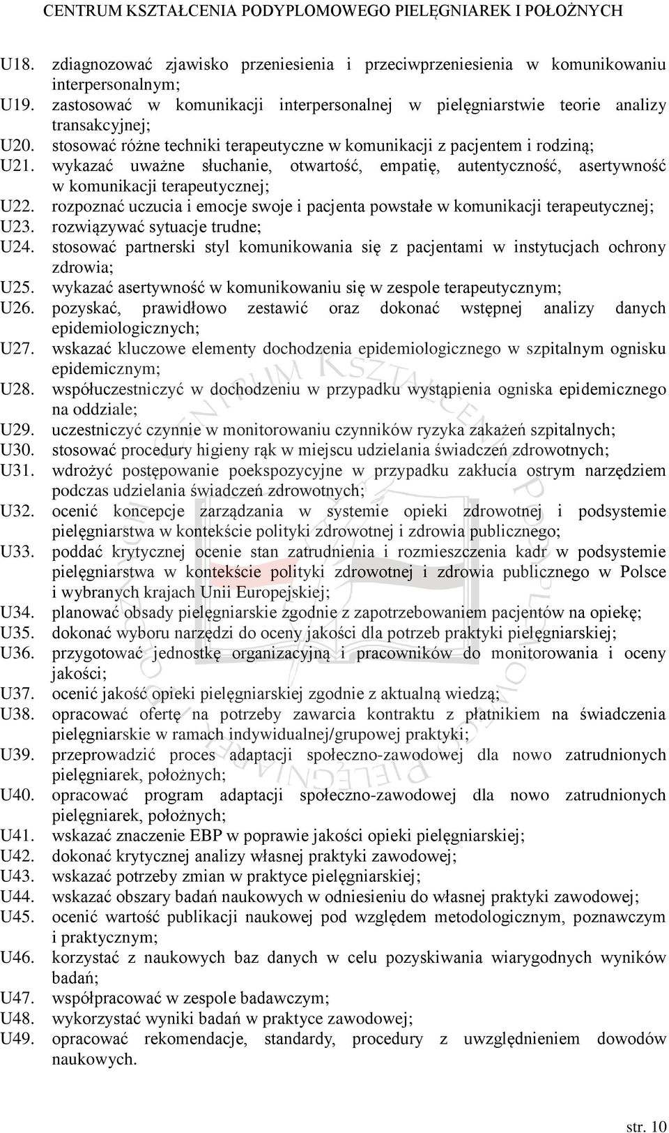 rozpoznać uczucia i emocje swoje i pacjenta powstałe w komunikacji terapeutycznej; U23. rozwiązywać sytuacje trudne; U24.