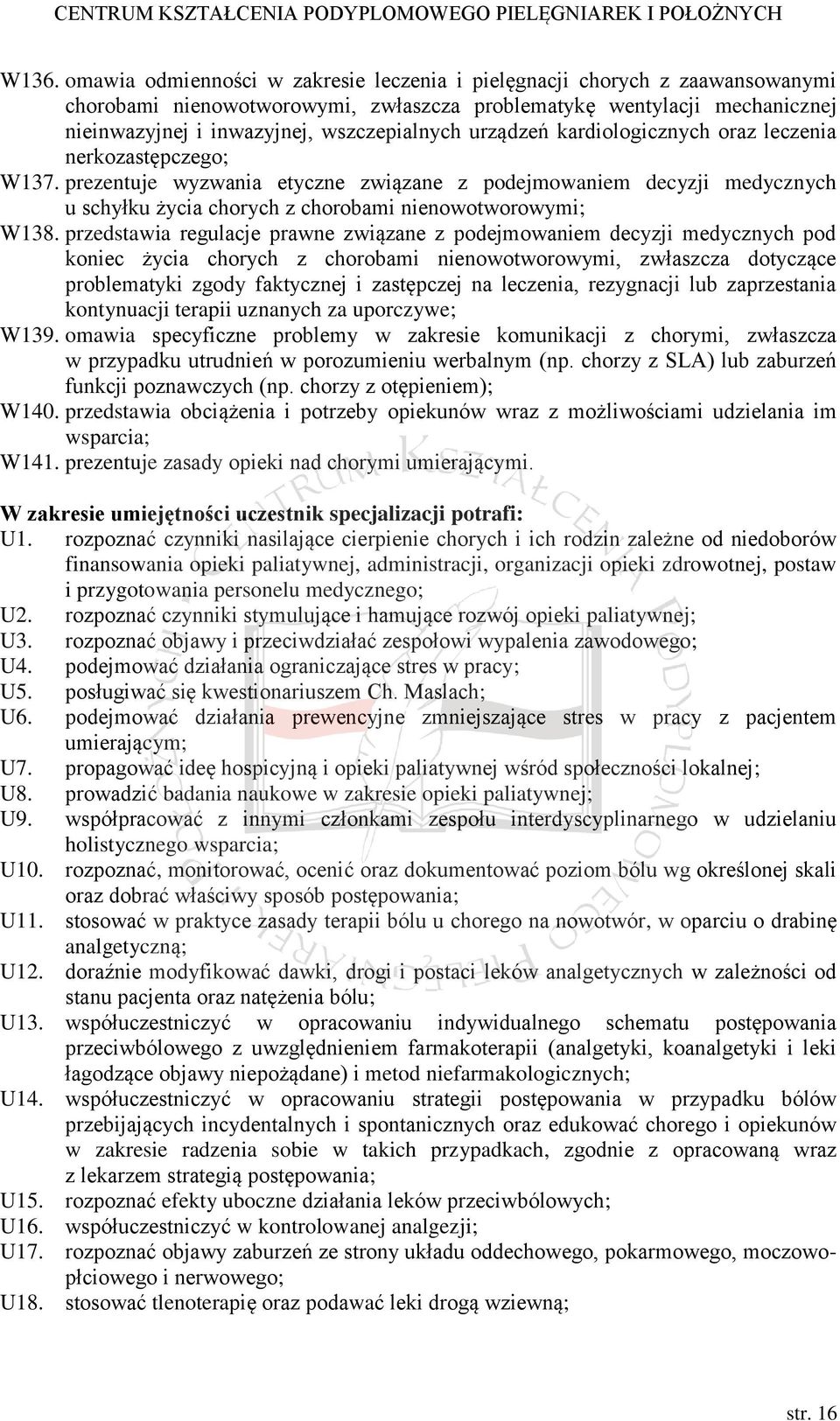 prezentuje wyzwania etyczne związane z podejmowaniem decyzji medycznych u schyłku życia chorych z chorobami nienowotworowymi; W138.