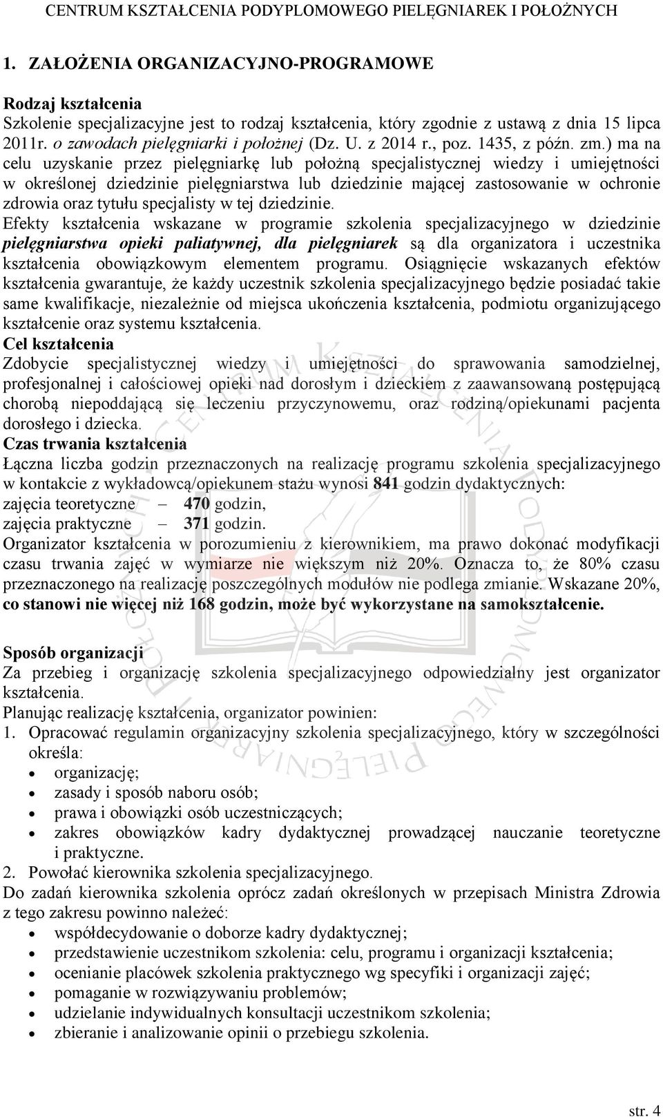 ) ma na celu uzyskanie przez pielęgniarkę lub położną specjalistycznej wiedzy i umiejętności w określonej dziedzinie pielęgniarstwa lub dziedzinie mającej zastosowanie w ochronie zdrowia oraz tytułu