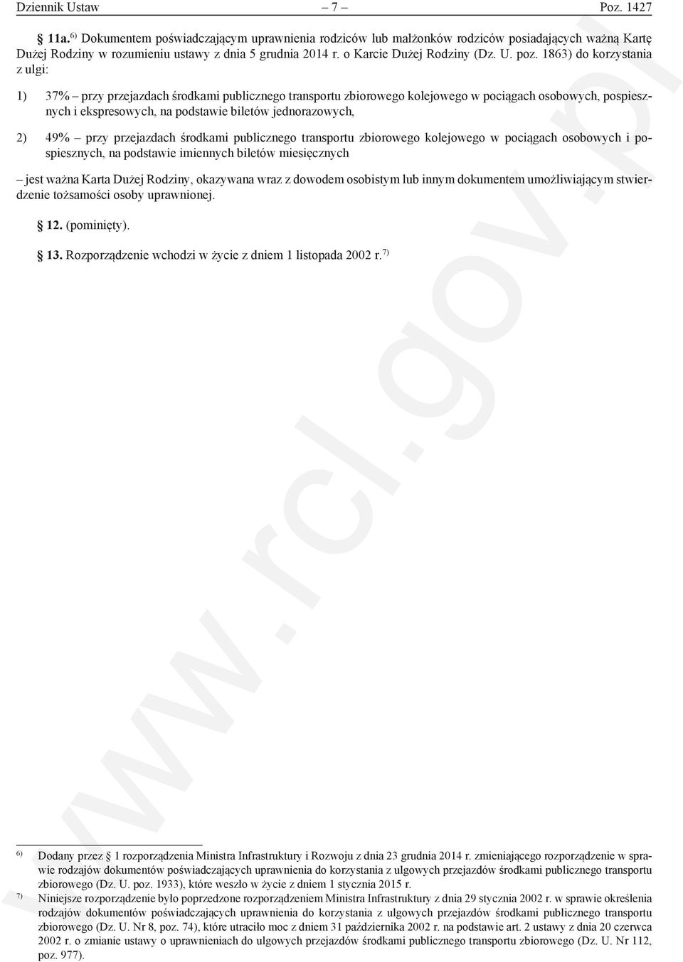 1863) do korzystania z ulgi: 1) 37% przy przejazdach środkami publicznego transportu zbiorowego kolejowego w pociągach osobowych, pospiesznych i ekspresowych, na podstawie biletów jednorazowych, 2)