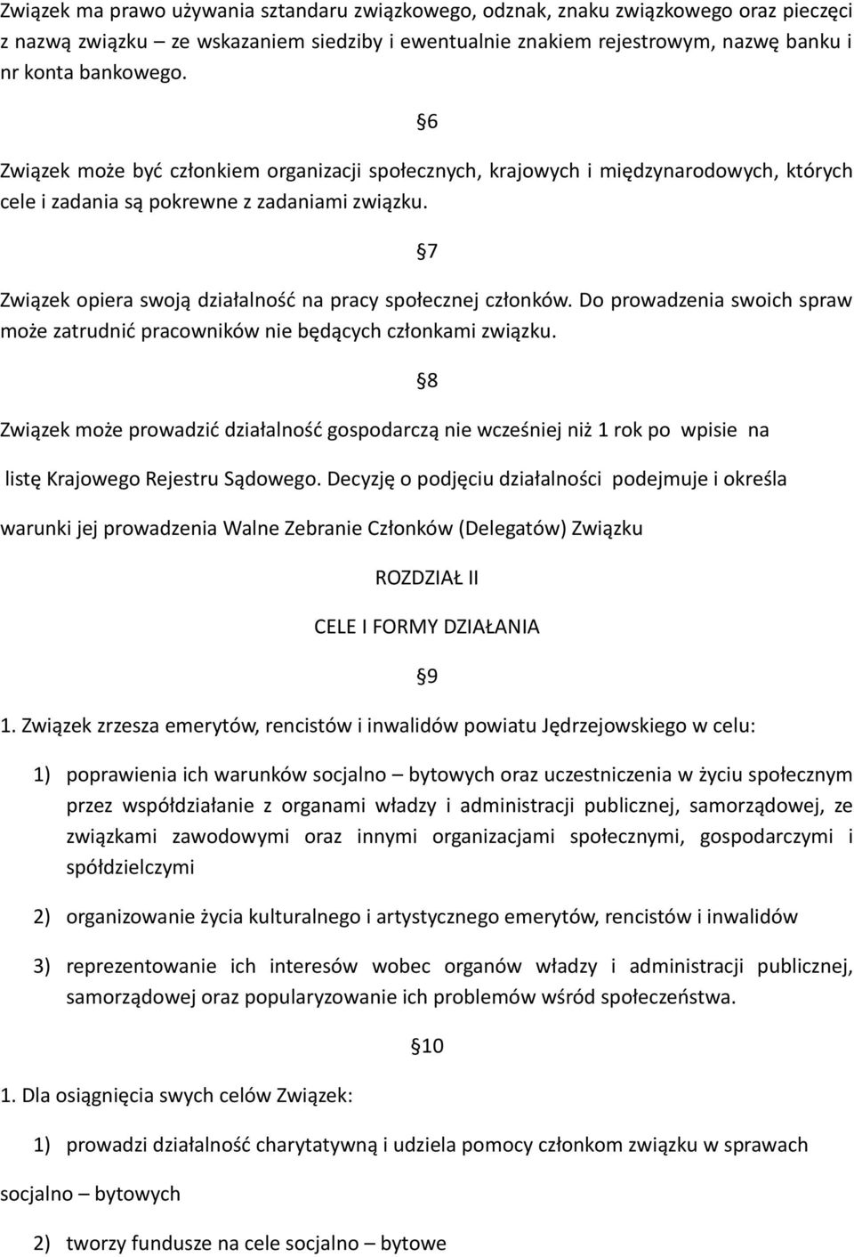 7 Związek opiera swoją działalność na pracy społecznej członków. Do prowadzenia swoich spraw może zatrudnić pracowników nie będących członkami związku.