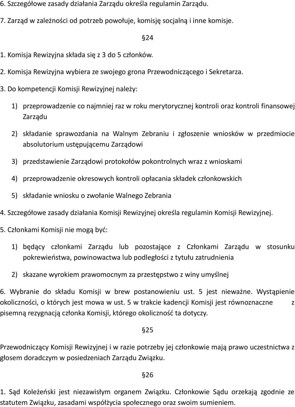 do 5 członków. 2. Komisja Rewizyjna wybiera ze swojego grona Przewodniczącego i Sekretarza. 3.