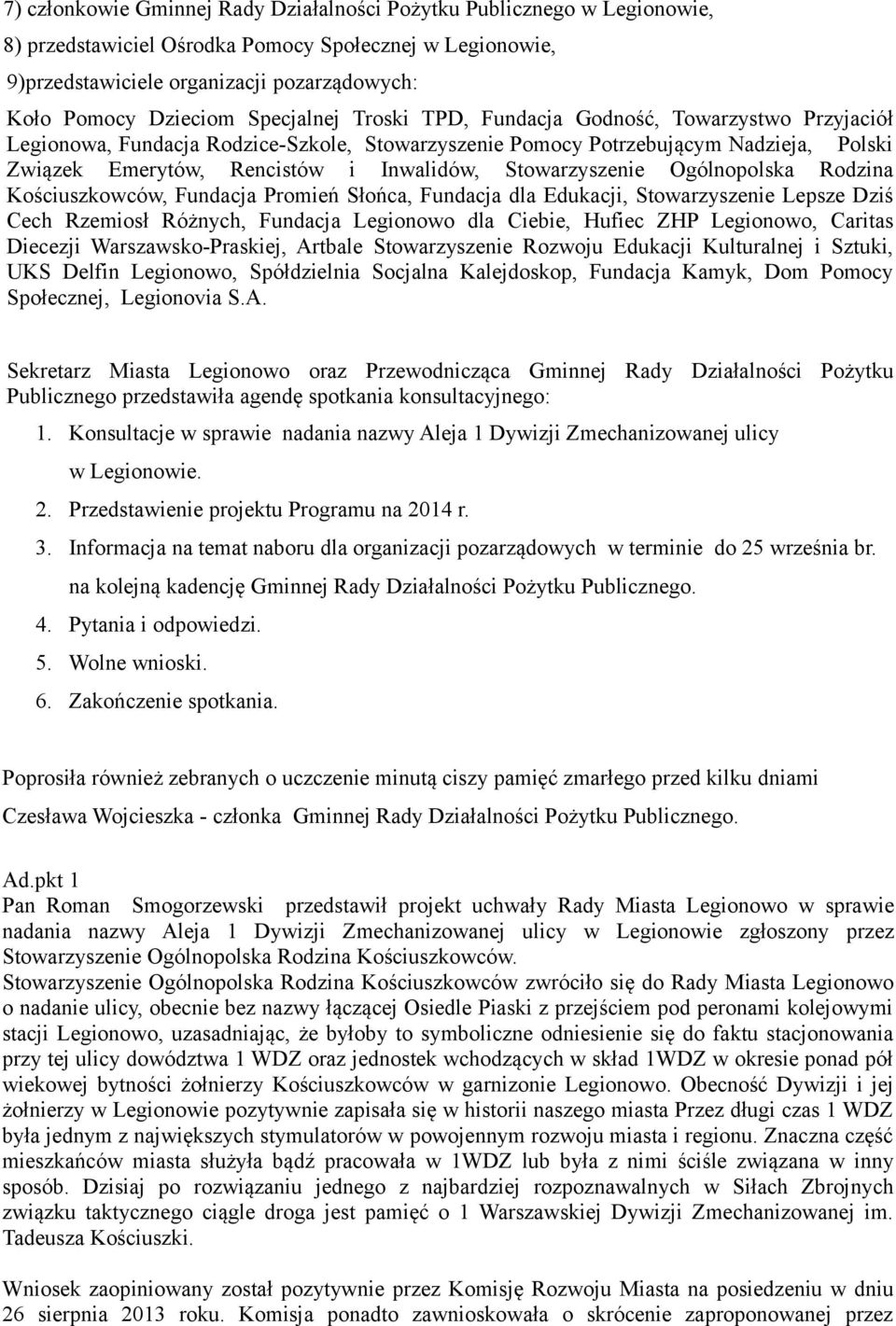 Stowarzyszenie Ogólnopolska Rodzina Kościuszkowców, Fundacja Promień Słońca, Fundacja dla Edukacji, Stowarzyszenie Lepsze Dziś Cech Rzemiosł Różnych, Fundacja Legionowo dla Ciebie, Hufiec ZHP