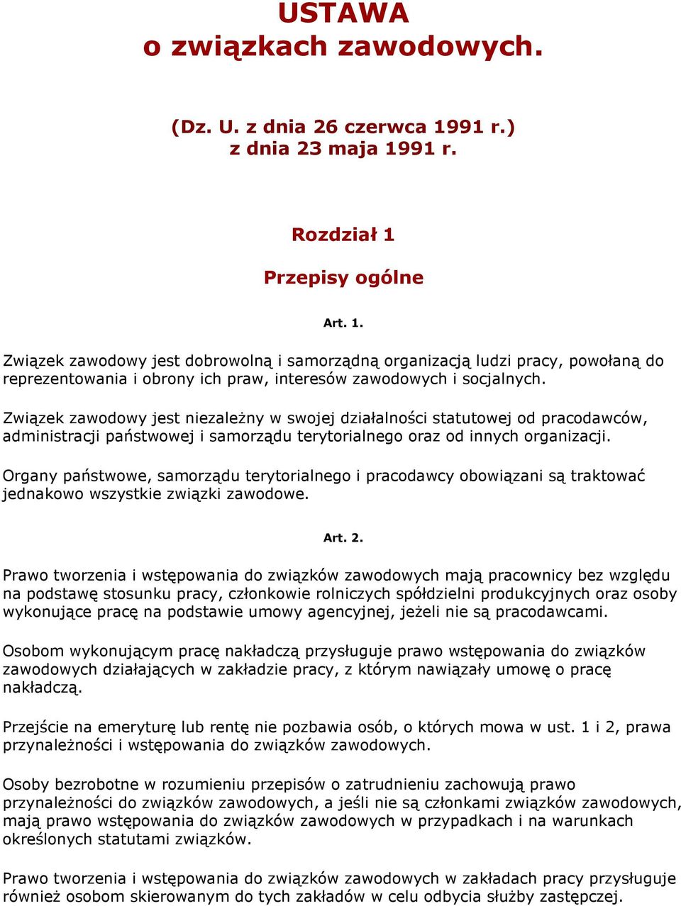 Związek zawodowy jest niezaleŝny w swojej działalności statutowej od pracodawców, administracji państwowej i samorządu terytorialnego oraz od innych organizacji.