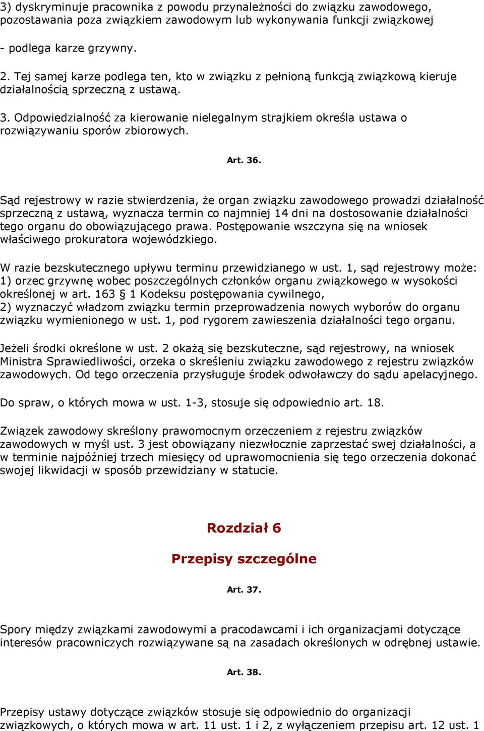 Odpowiedzialność za kierowanie nielegalnym strajkiem określa ustawa o rozwiązywaniu sporów zbiorowych. Art. 36.