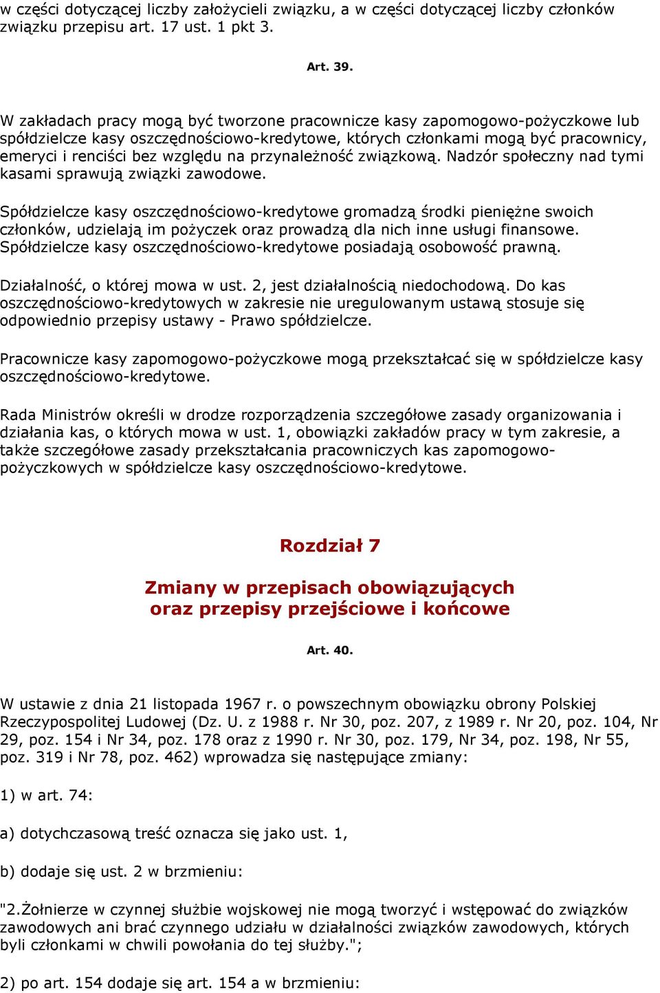 przynaleŝność związkową. Nadzór społeczny nad tymi kasami sprawują związki zawodowe.