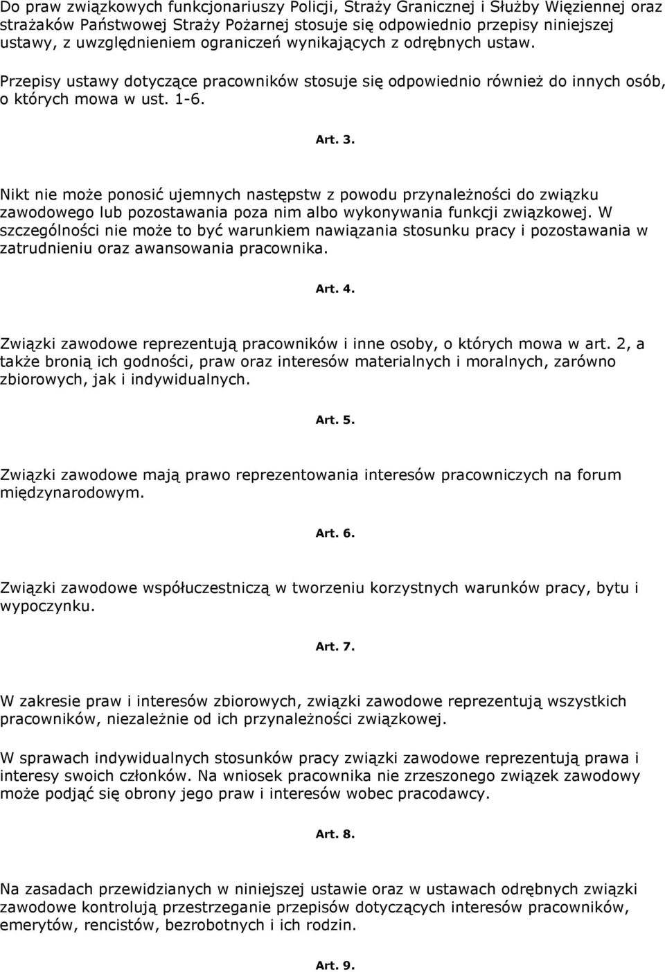 Nikt nie moŝe ponosić ujemnych następstw z powodu przynaleŝności do związku zawodowego lub pozostawania poza nim albo wykonywania funkcji związkowej.