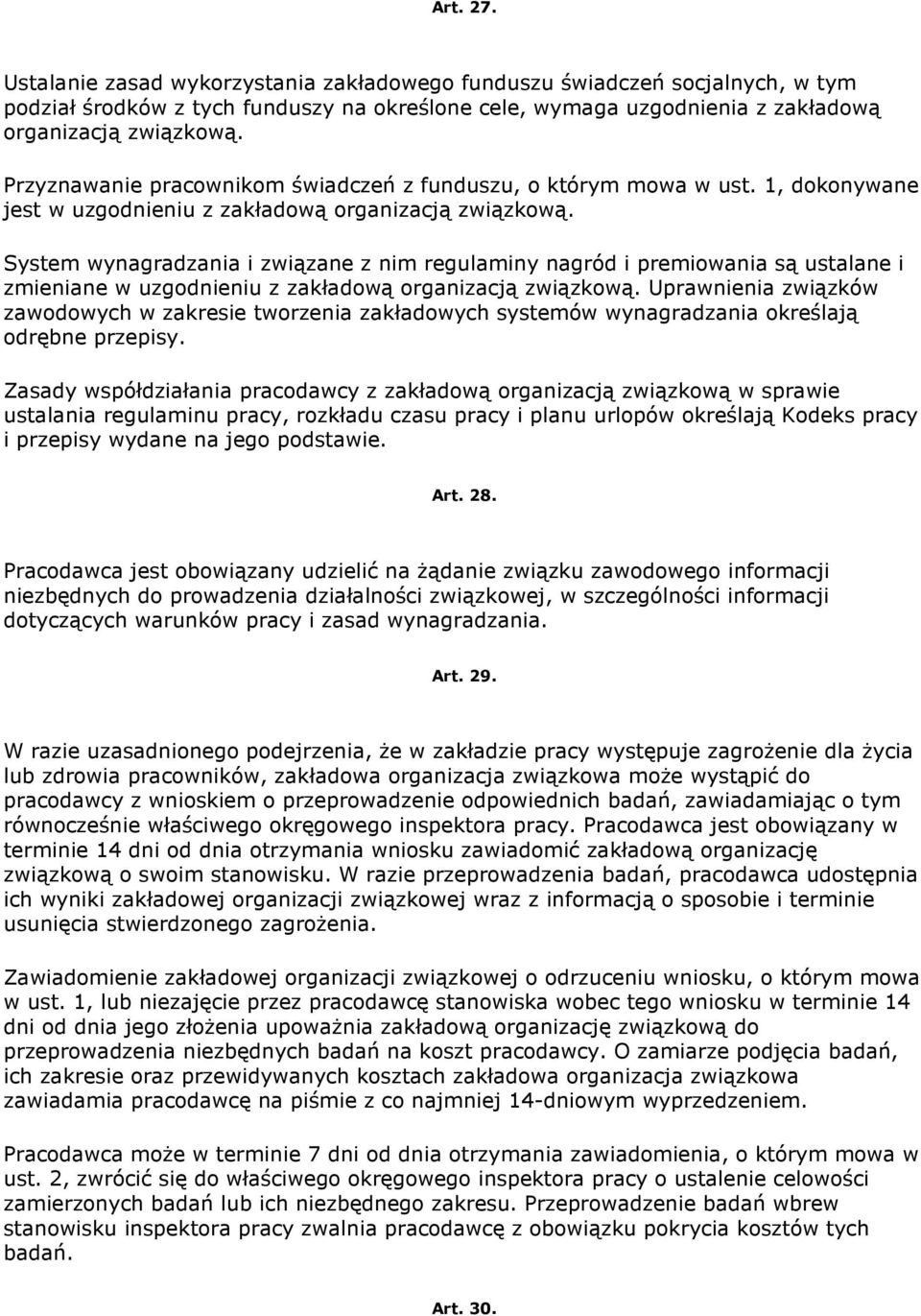 System wynagradzania i związane z nim regulaminy nagród i premiowania są ustalane i zmieniane w uzgodnieniu z zakładową organizacją związkową.