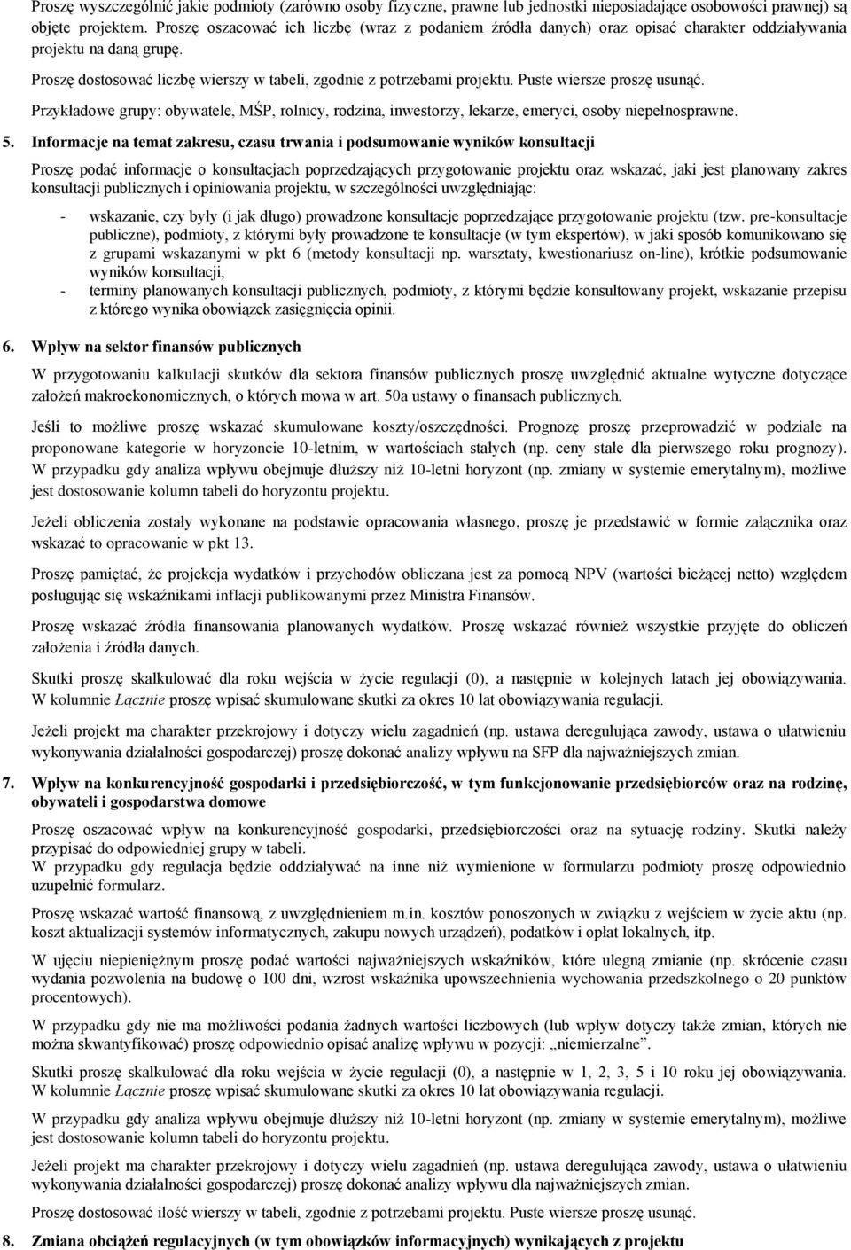 Puste wiersze proszę usunąć. Przykładowe grupy: obywatele, MŚP, rolnicy, rodzina, inwestorzy, lekarze, emeryci, osoby niepełnosprawne. 5.