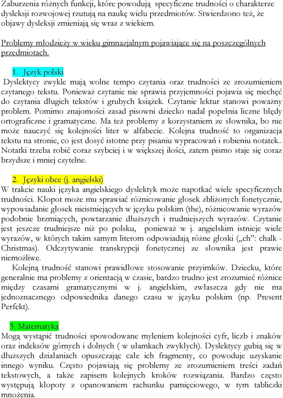 Język polski Dyslektycy zwykle mają wolne tempo czytania oraz trudności ze zrozumieniem czytanego tekstu.