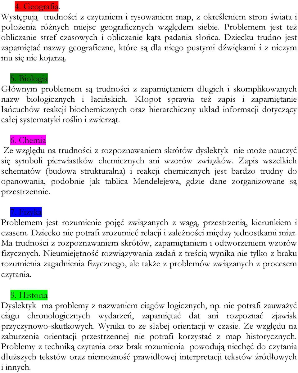 5. Biologia Głównym problemem są trudności z zapamiętaniem długich i skomplikowanych nazw biologicznych i łacińskich.