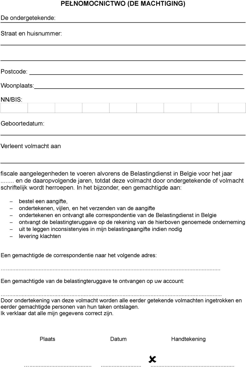 aangifte, ondertekenen, vijlen, en het verzenden van de aangifte ondertekenen en ontvangt alle correspondentie van de Belastingdienst in Belgie ontvangt de belastingteruggave op de rekening van de