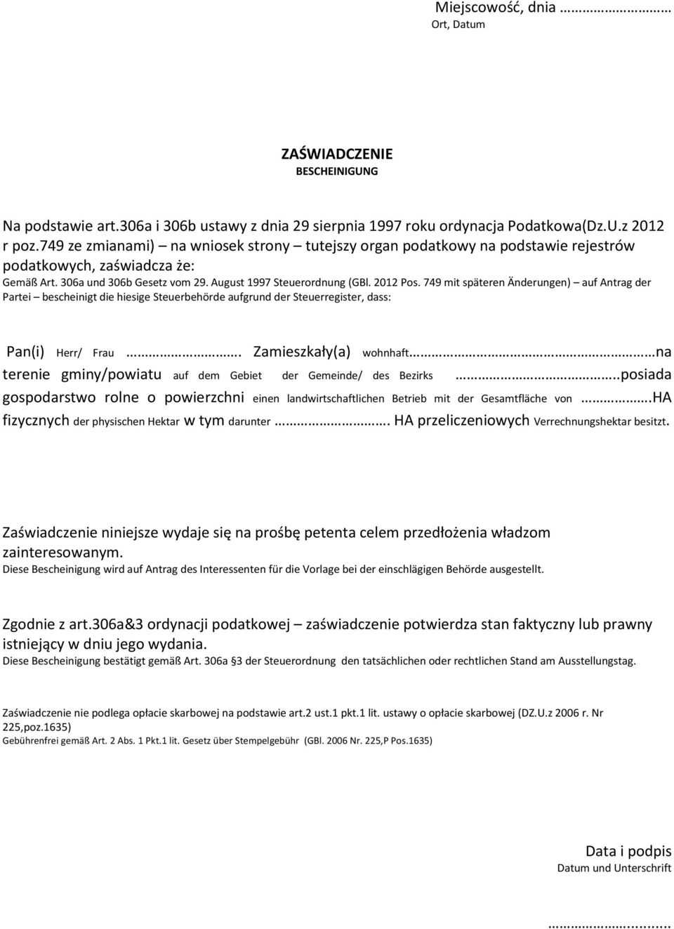 bescheinigt die hiesige Steuerbehörde aufgrund der Steuerregister, dass: Pan(i) Herr/ Frau Zamieszkały(a) wohnhaft na terenie gminy/powiatu auf dem Gebiet der Gemeinde/ des Bezirks posiada