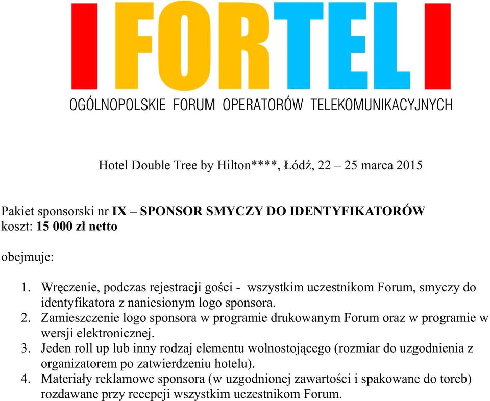 Zamieszczenie logo sponsora w programie drukowanym Forum oraz w programie w wersji elektronicznej. 3.