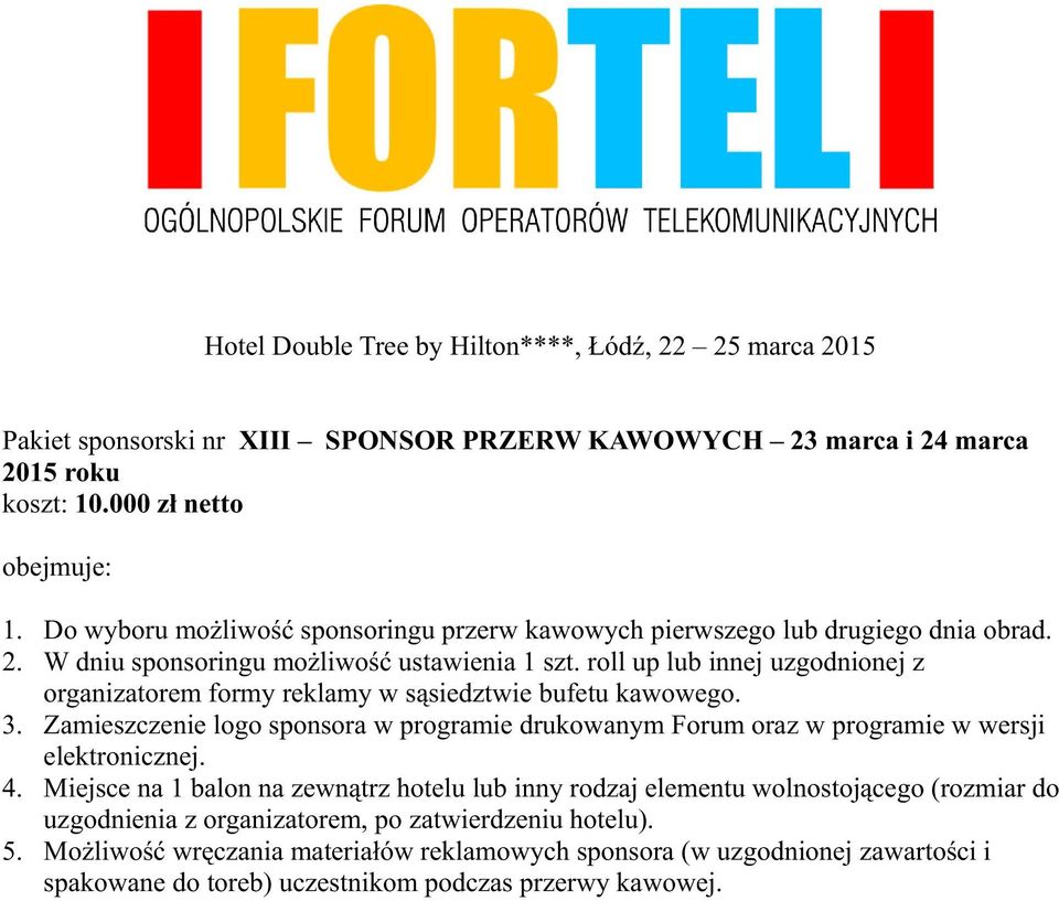 roll up lub innej uzgodnionej z organizatorem formy reklamy w sąsiedztwie bufetu kawowego. 3.