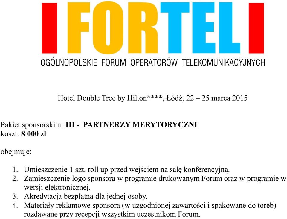 Zamieszczenie logo sponsora w programie drukowanym Forum oraz w programie w wersji elektronicznej. 3.