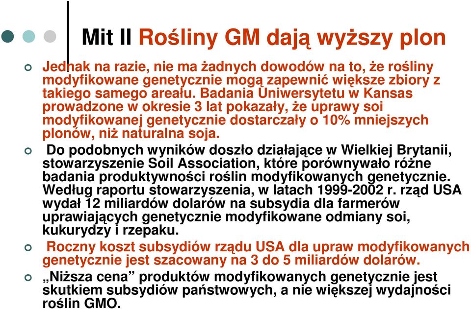 Do podobnych wyników doszło działające w Wielkiej Brytanii, stowarzyszenie Soil Association, które porównywało róŝne badania produktywności roślin modyfikowanych genetycznie.