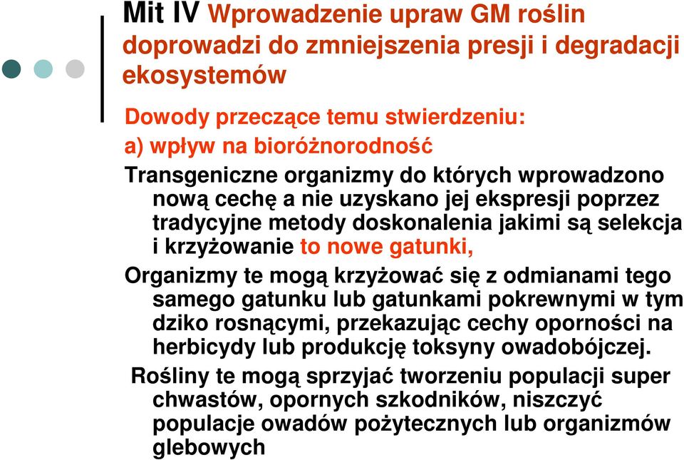 gatunki, Organizmy te mogą krzyŝować się z odmianami tego samego gatunku lub gatunkami pokrewnymi w tym dziko rosnącymi, przekazując cechy oporności na herbicydy lub