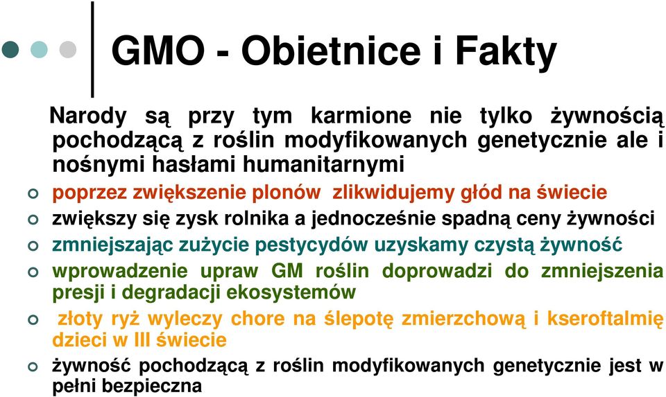 zuŝycie pestycydów uzyskamy czystą Ŝywność wprowadzenie upraw GM roślin doprowadzi do zmniejszenia presji i degradacji ekosystemów złoty ryŝ