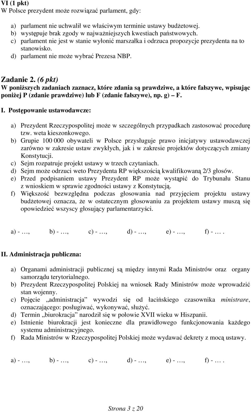 (6 pkt) W poniższych zadaniach zaznacz, które zdania są prawdziwe, a które fałszywe, wpisując poniżej P (zdanie prawdziwe) lub F (zdanie fałszywe), np. g) F. I.