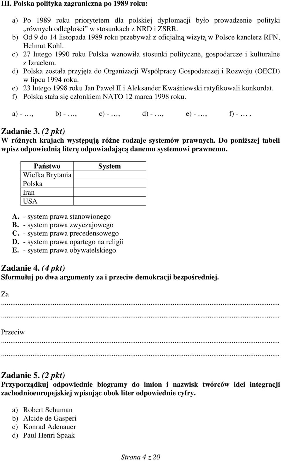 d) Polska została przyjęta do Organizacji Współpracy Gospodarczej i Rozwoju (OECD) w lipcu 1994 roku. e) 23 lutego 1998 roku Jan Paweł II i Aleksander Kwaśniewski ratyfikowali konkordat.