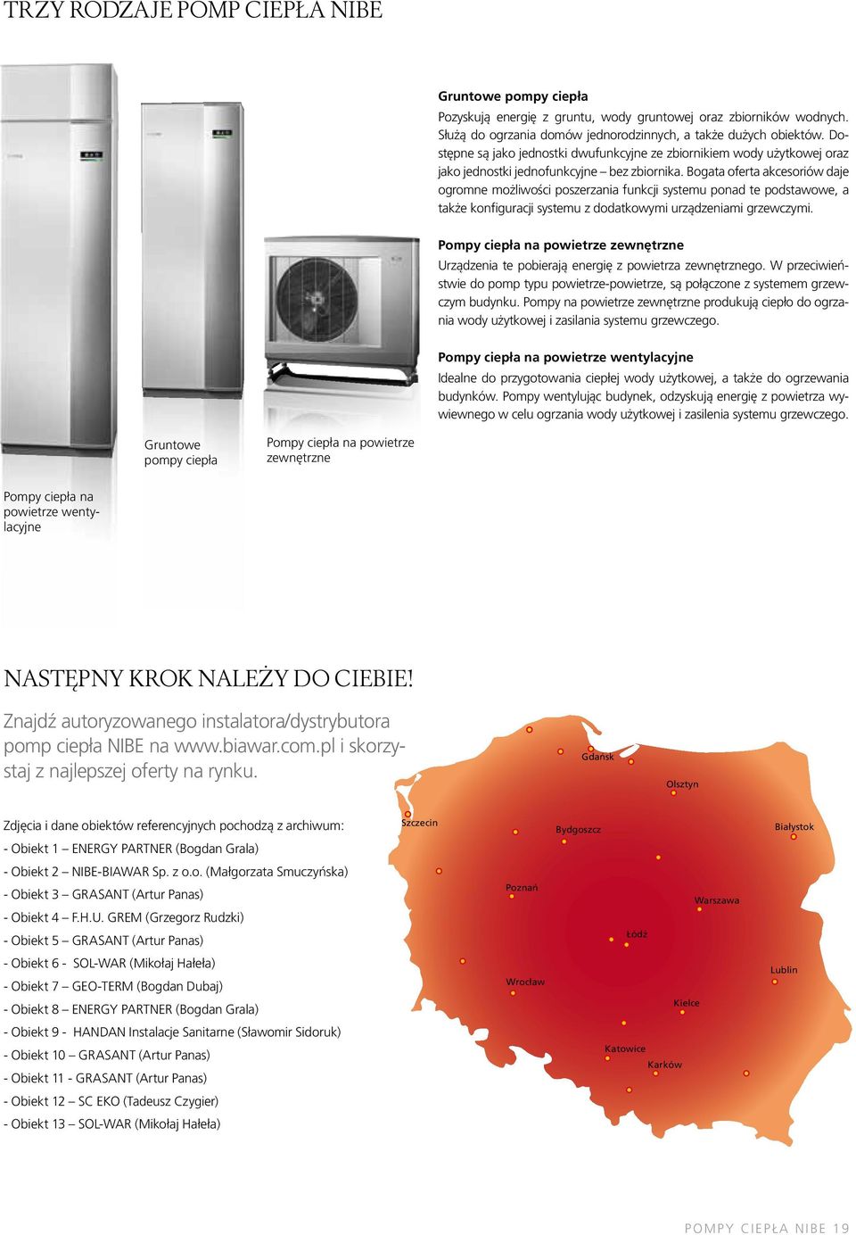 Bogata oferta akcesoriów daje ogromne możliwości poszerzania funkcji systemu ponad te podstawowe, a także konfiguracji systemu z dodatkowymi urządzeniami grzewczymi.