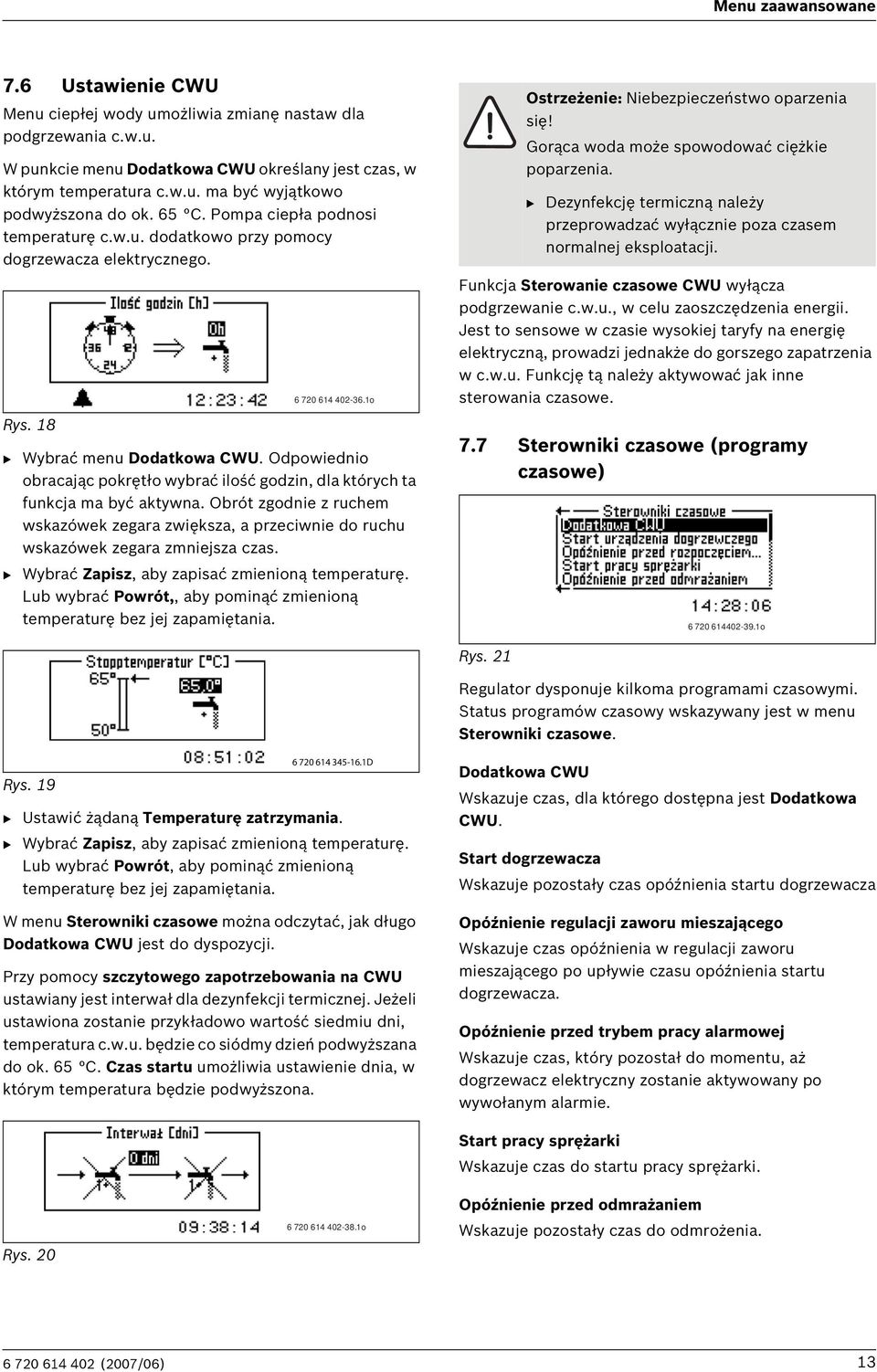 Odpowiednio obracając pokrętło wybrać ilość godzin, dla których ta funkcja ma być aktywna. Obrót zgodnie z ruchem wskazówek zegara zwiększa, a przeciwnie do ruchu wskazówek zegara zmniejsza czas.