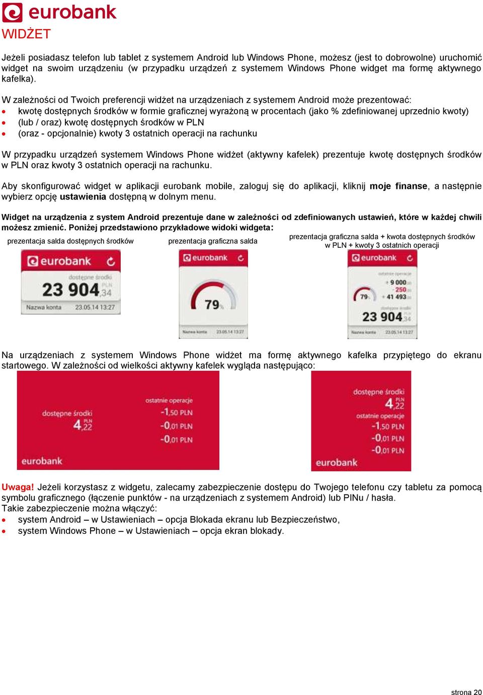 W zależności od Twoich preferencji widżet na urządzeniach z systemem Android może prezentować: kwotę dostępnych środków w formie graficznej wyrażoną w procentach (jako % zdefiniowanej uprzednio