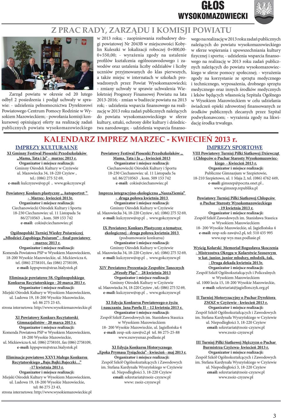 Gminny Ośrodek Kultury w Czyżewie ul. Mazowiecka 34, 18-220 Czyżew, tel.: (086) 275 52 69, e-mail: kulczyzew@op.pl, www.gokczyzew.
