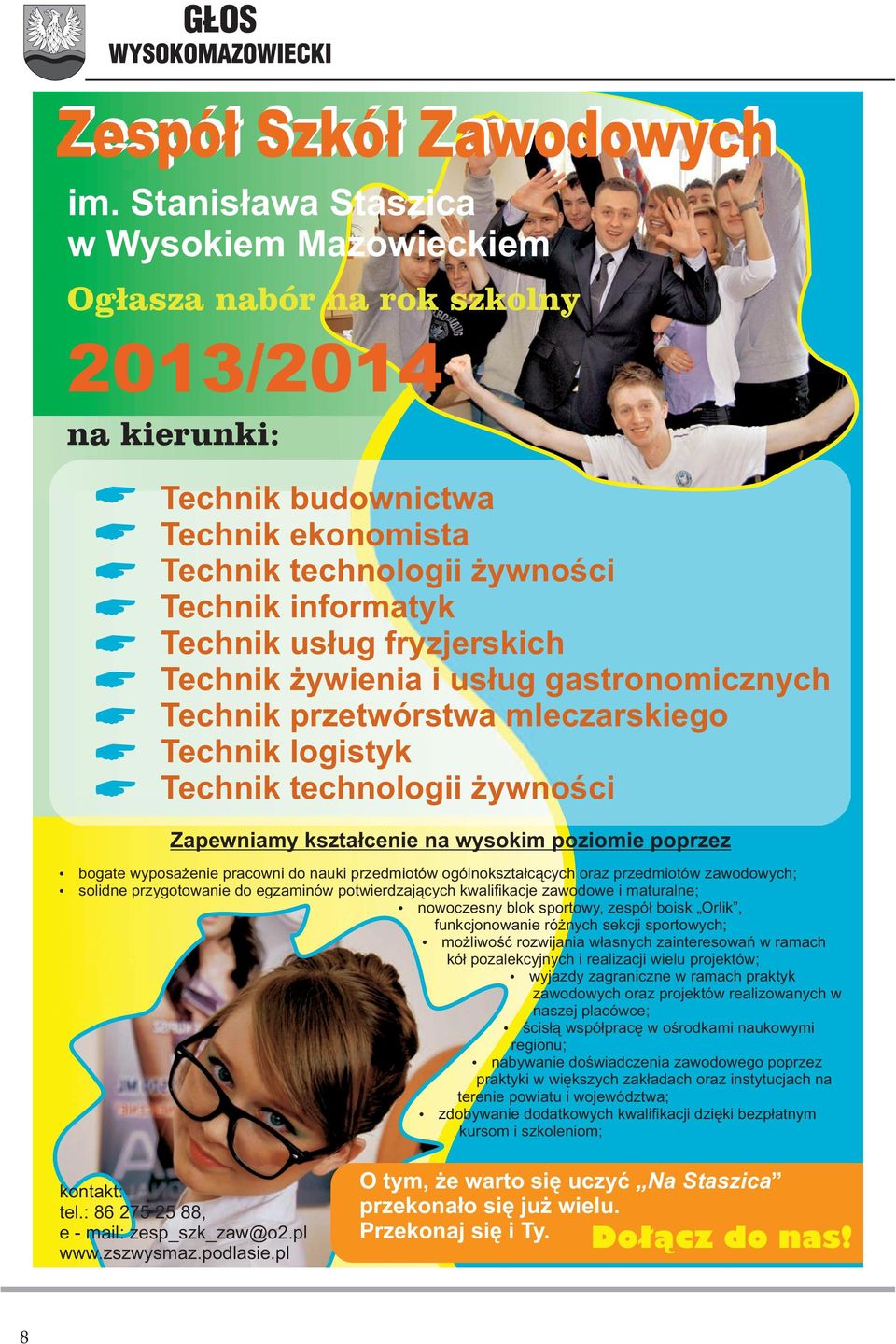 wyposażenie pracowni do nauki przedmiotów ogólnokształcących oraz przedmiotów zawodowych; solidne przygotowanie do egzaminów potwierdzających kwali kacje zawodowe i maturalne; nowoczesny blok