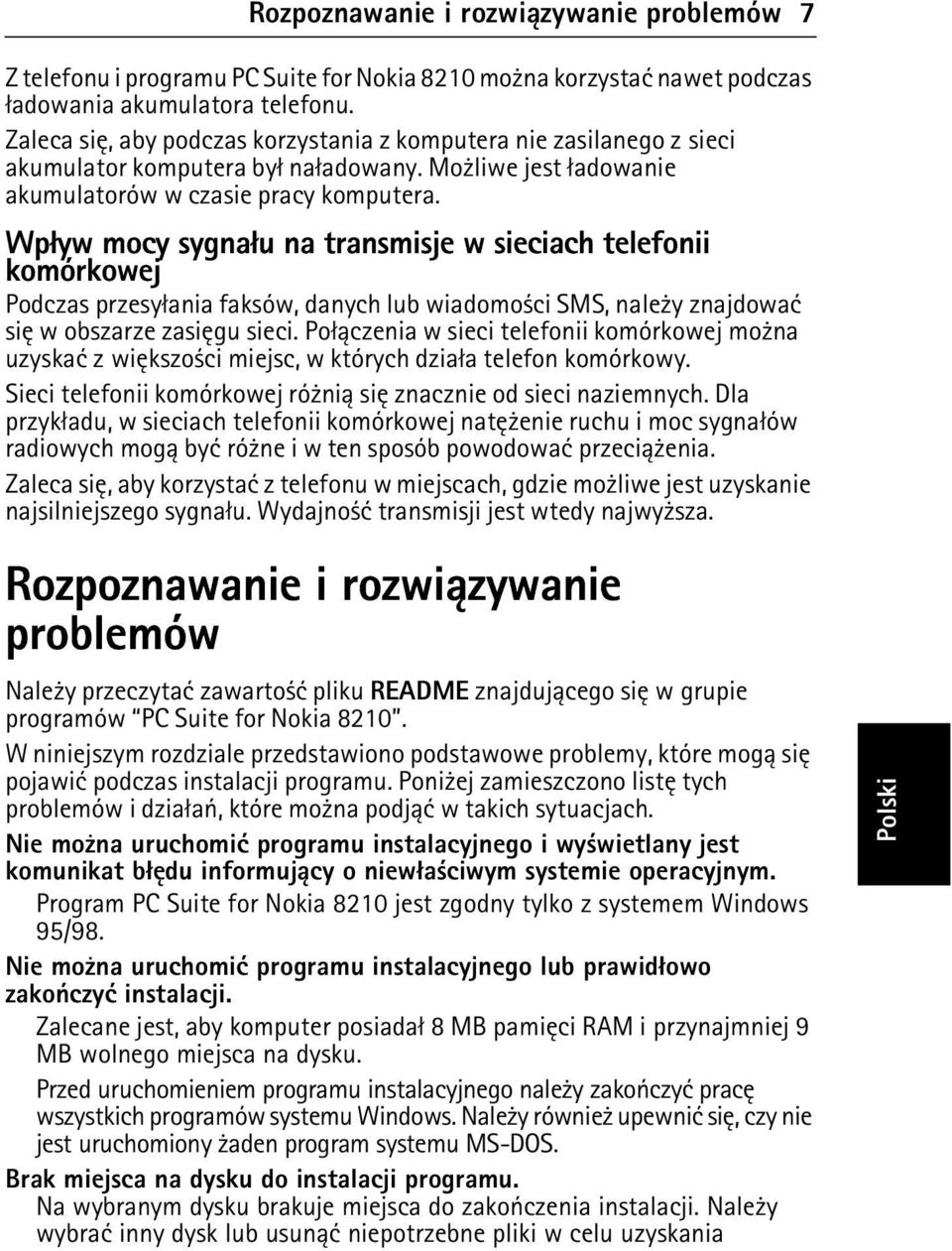 Wp³yw mocy sygna³u na transmisje w sieciach telefonii komórkowej Podczas przesy³ania faksów, danych lub wiadomo ci SMS, nale y znajdowaæ siê w obszarze zasiêgu sieci.