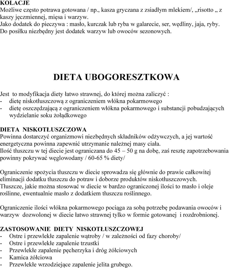 DIETA UBOGORESZTKOWA Jest to modyfikacja diety łatwo strawnej, do której można zaliczyć : - dietę niskotłuszczową z ograniczeniem włókna pokarmowego - dietę oszczędzającą z ograniczeniem włókna