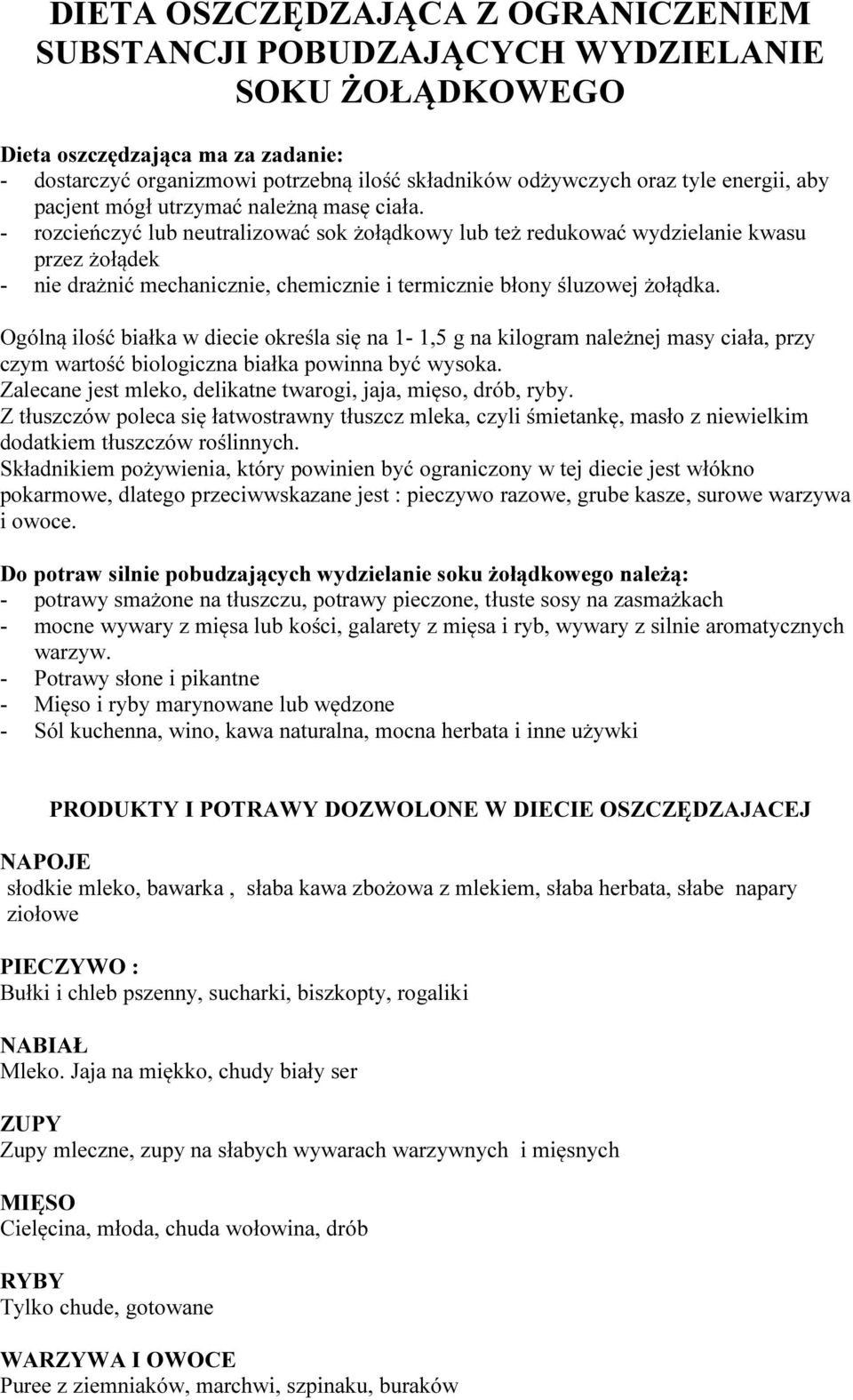 - rozcieńczyć lub neutralizować sok żołądkowy lub też redukować wydzielanie kwasu przez żołądek - nie drażnić mechanicznie, chemicznie i termicznie błony śluzowej żołądka.