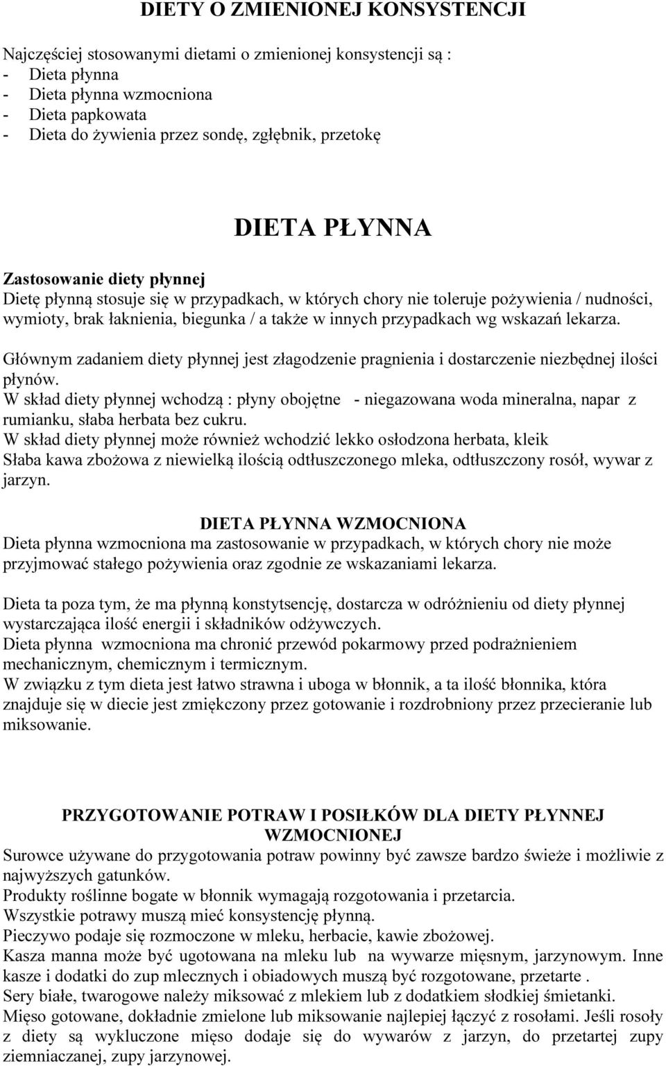 przypadkach wg wskazań lekarza. Głównym zadaniem diety płynnej jest złagodzenie pragnienia i dostarczenie niezbędnej ilości płynów.