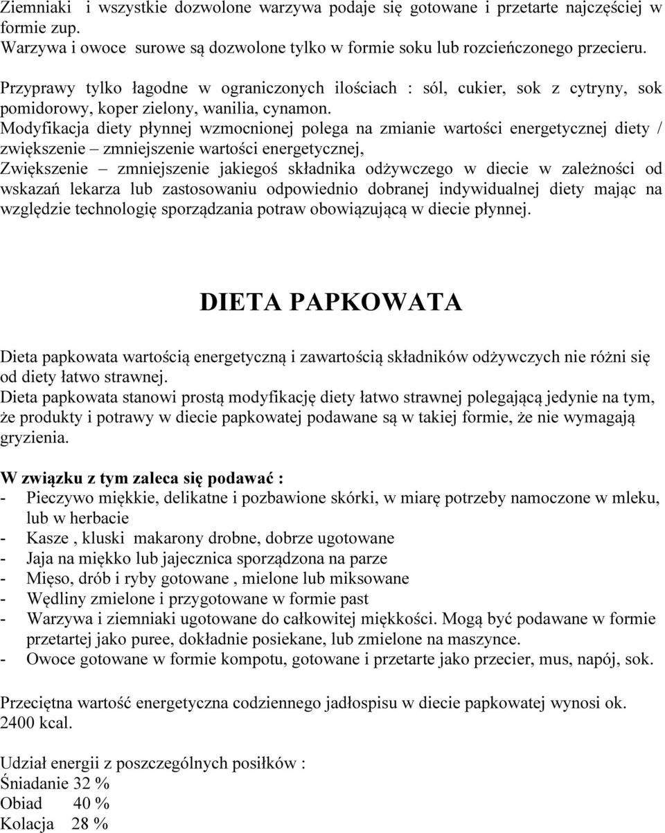 Modyfikacja diety płynnej wzmocnionej polega na zmianie wartości energetycznej diety / zwiększenie zmniejszenie wartości energetycznej, Zwiększenie zmniejszenie jakiegoś składnika odżywczego w diecie